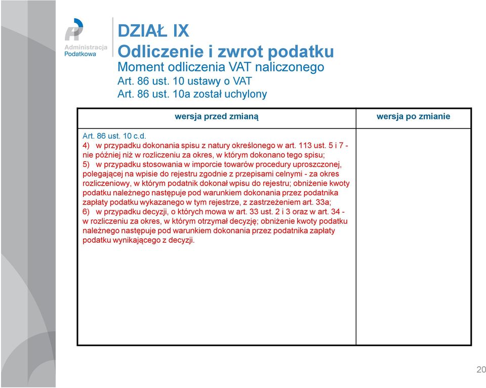 5 i 7 - nie później niż w rozliczeniu za okres, w którym dokonano tego spisu; 5) w przypadku stosowania w imporcie towarów procedury uproszczonej, polegającej na wpisie do rejestru zgodnie z