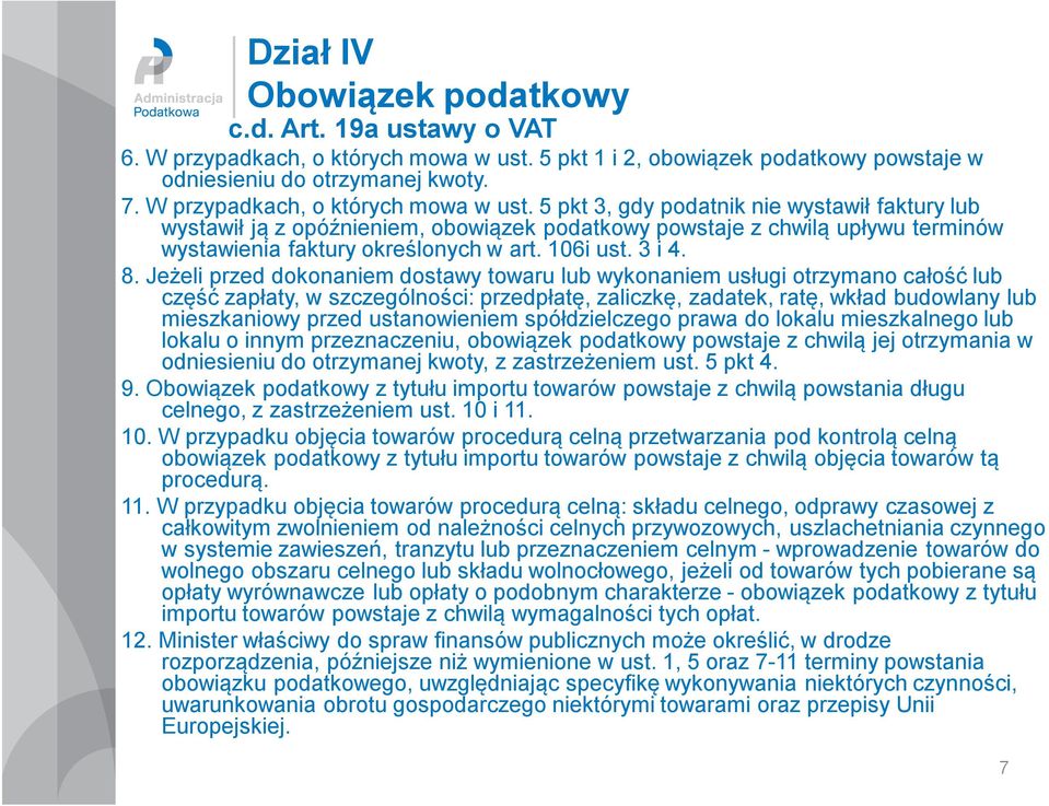 5 pkt 3, gdy podatnik nie wystawił faktury lub wystawił ją z opóźnieniem, obowiązek podatkowy powstaje z chwilą upływu terminów wystawienia faktury określonych w art. 106i ust. 3 i 4. 8.