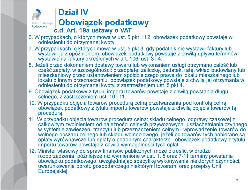 5 pkt 3, gdy podatnik nie wystawił faktury lub wystawił ją z opóźnieniem, obowiązek podatkowy powstaje z chwilą upływu terminów wystawienia faktury określonych w art. 106i ust. 3 i 4. 8.