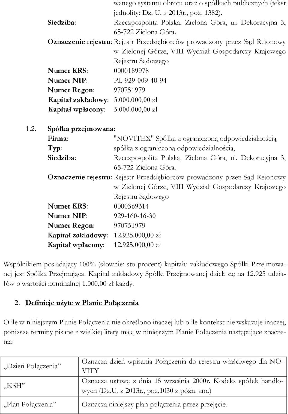 Numer Regon: 970751979 Kapitał zakładowy: 5.000.000,00 zł Kapitał wpłacony: 5.000.000,00 zł 1.2.