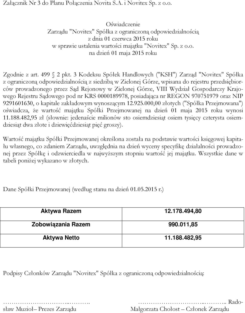 3 Kodeksu Spółek Handlowych ("KSH") Zarząd "Novitex" Spółka z ograniczoną odpowiedzialnością z siedzibą w Zielonej Górze, wpisana do rejestru przedsiębiorców prowadzonego przez Sąd Rejonowy w