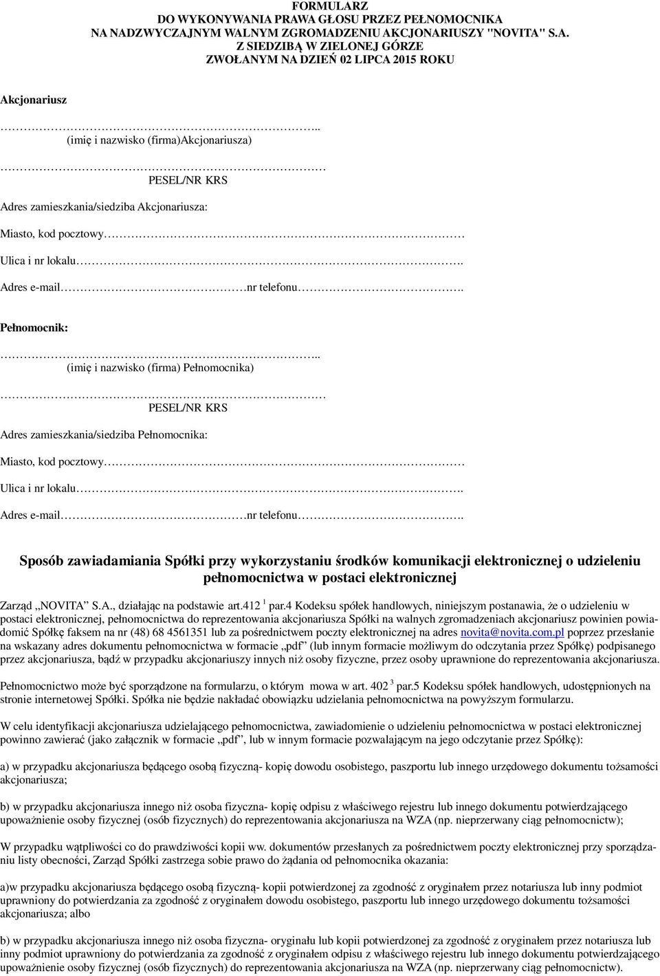 . (imię i nazwisko (firma) Pełnomocnika) PESEL/NR KRS Adres zamieszkania/siedziba Pełnomocnika: Miasto, kod pocztowy Ulica i nr lokalu. Adres e-mail nr telefonu.