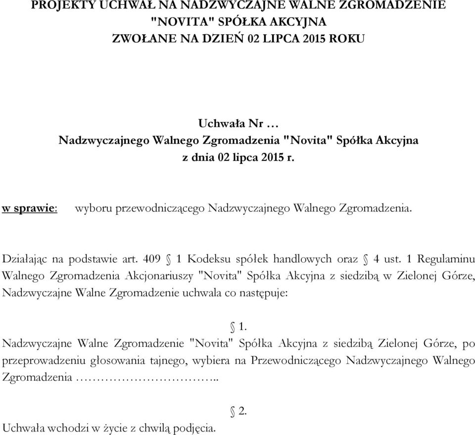 1 Regulaminu Walnego Zgromadzenia Akcjonariuszy "Novita" Spółka Akcyjna z siedzibą w Zielonej Górze, Nadzwyczajne Walne Zgromadzenie uchwala co następuje: 1.