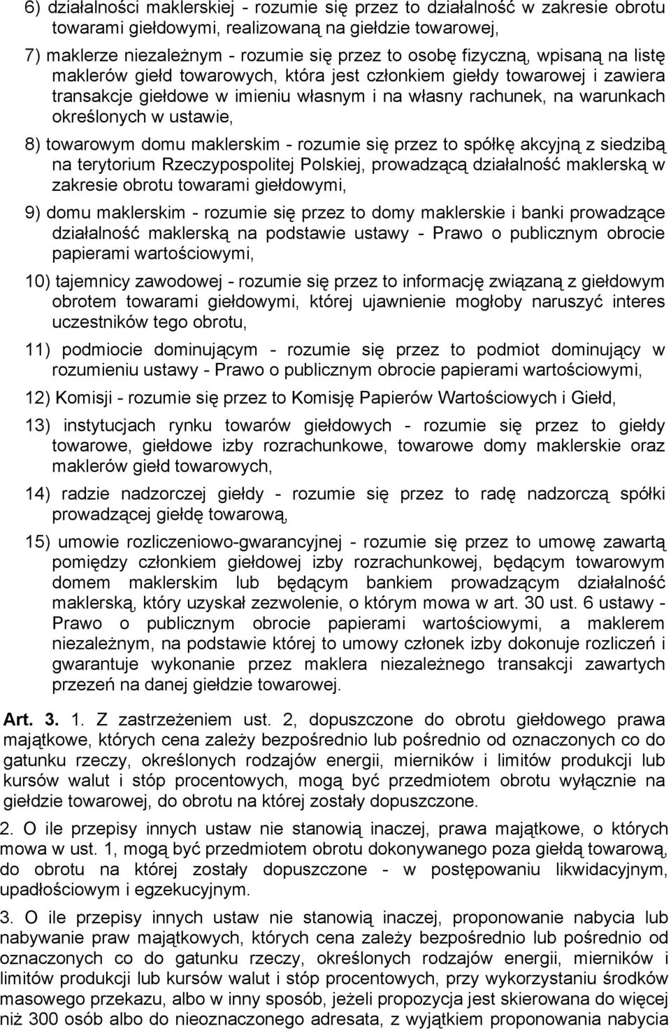 towarowym domu maklerskim - rozumie się przez to spółkę akcyjną z siedzibą na terytorium Rzeczypospolitej Polskiej, prowadzącą działalność maklerską w zakresie obrotu towarami giełdowymi, 9) domu