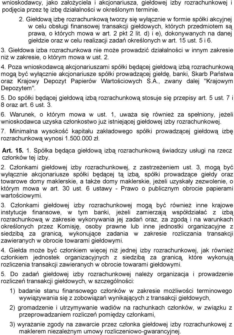 d) i e), dokonywanych na danej giełdzie oraz w celu realizacji zadań określonych w art. 15 ust. 5 i 6. 3.