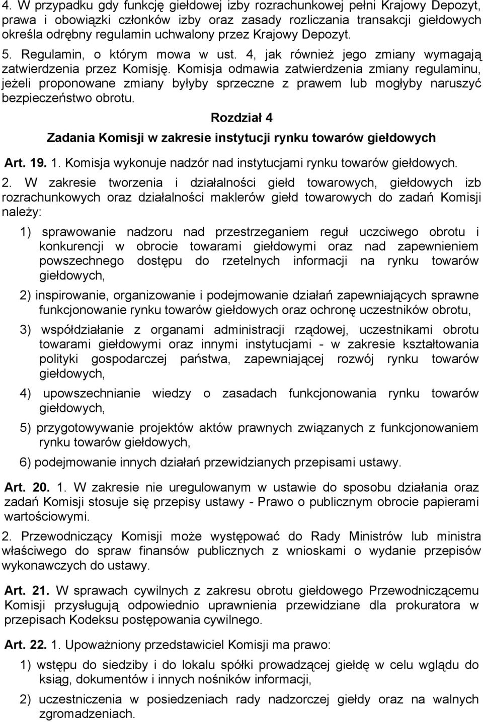 Komisja odmawia zatwierdzenia zmiany regulaminu, jeżeli proponowane zmiany byłyby sprzeczne z prawem lub mogłyby naruszyć bezpieczeństwo obrotu.