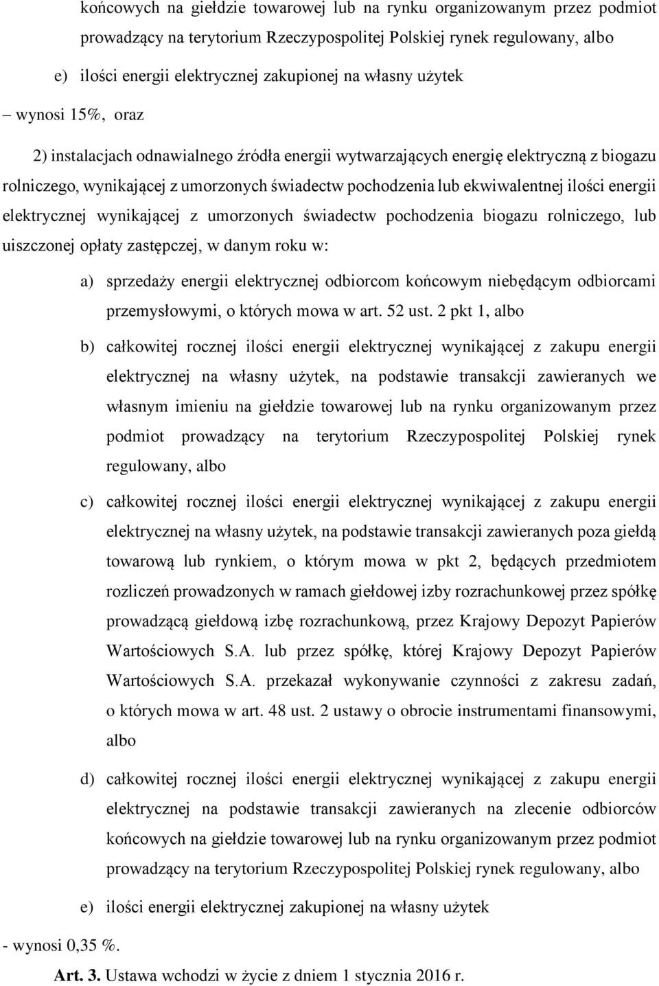 biogazu rolniczego, lub uiszczonej opłaty zastępczej, w danym roku w: a) sprzedaży energii elektrycznej odbiorcom końcowym niebędącym odbiorcami przemysłowymi, o których mowa w art. 52 ust.