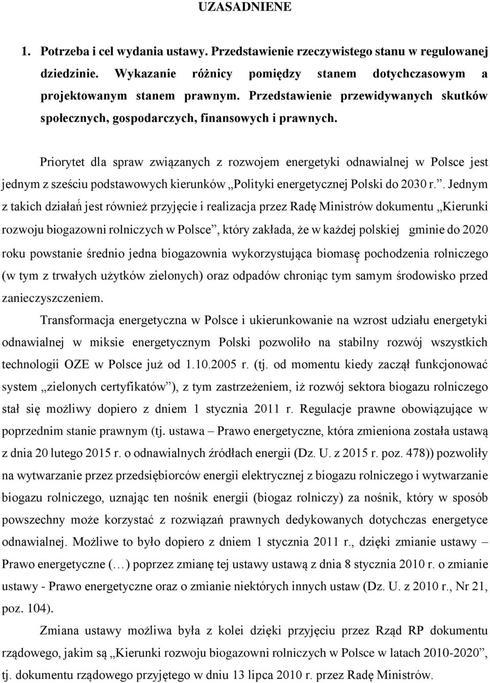 Priorytet dla spraw związanych z rozwojem energetyki odnawialnej w Polsce jest jednym z sześciu podstawowych kierunków Polityki energetycznej Polski do 2030 r.