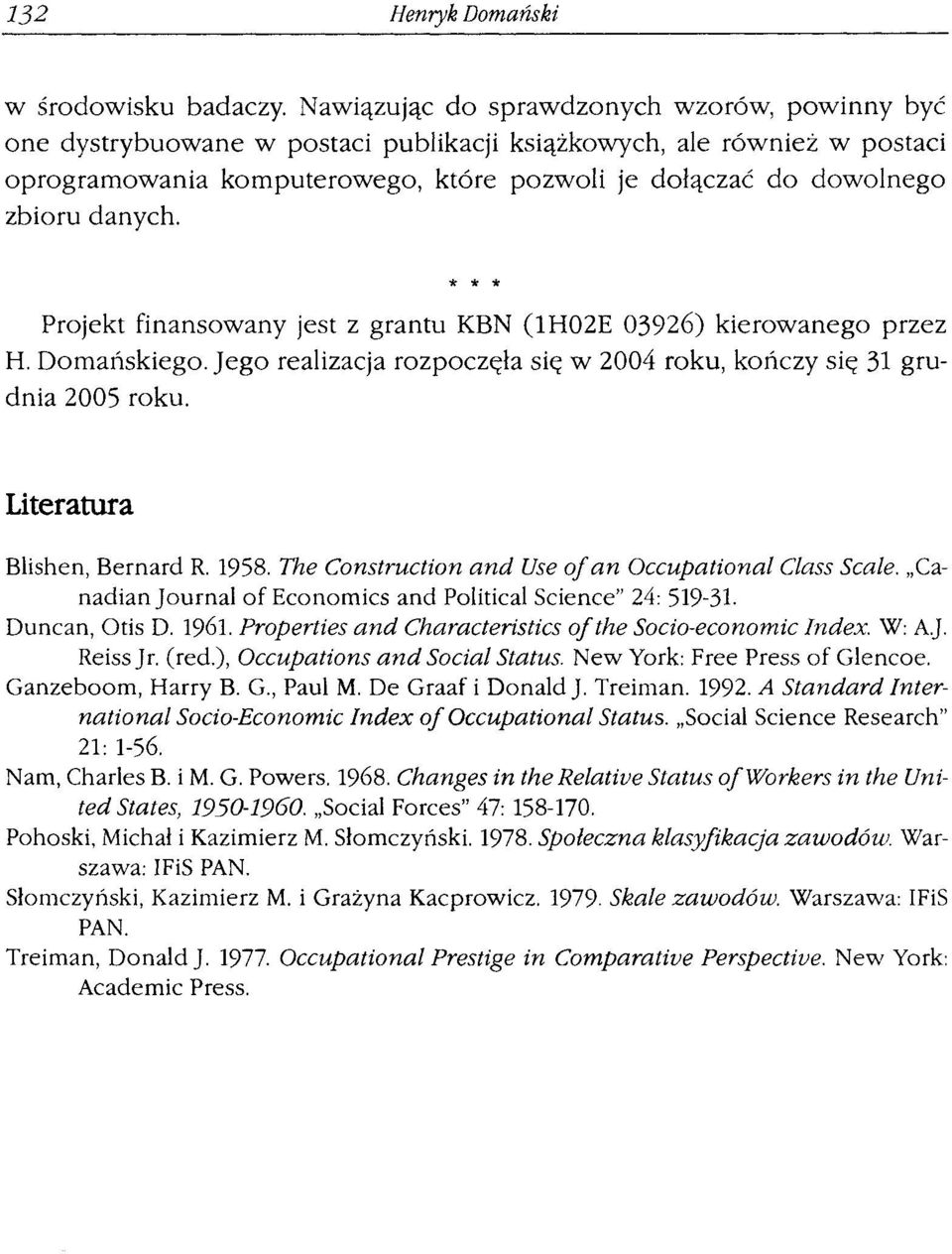 danych. * * * Projekt finansowany jest z grantu KBN (1H02E 03926) kierowanego przez H. Domańskiego. Jego realizacja rozpoczęła się w 2004 roku, kończy się 31 grudnia 2005 roku.