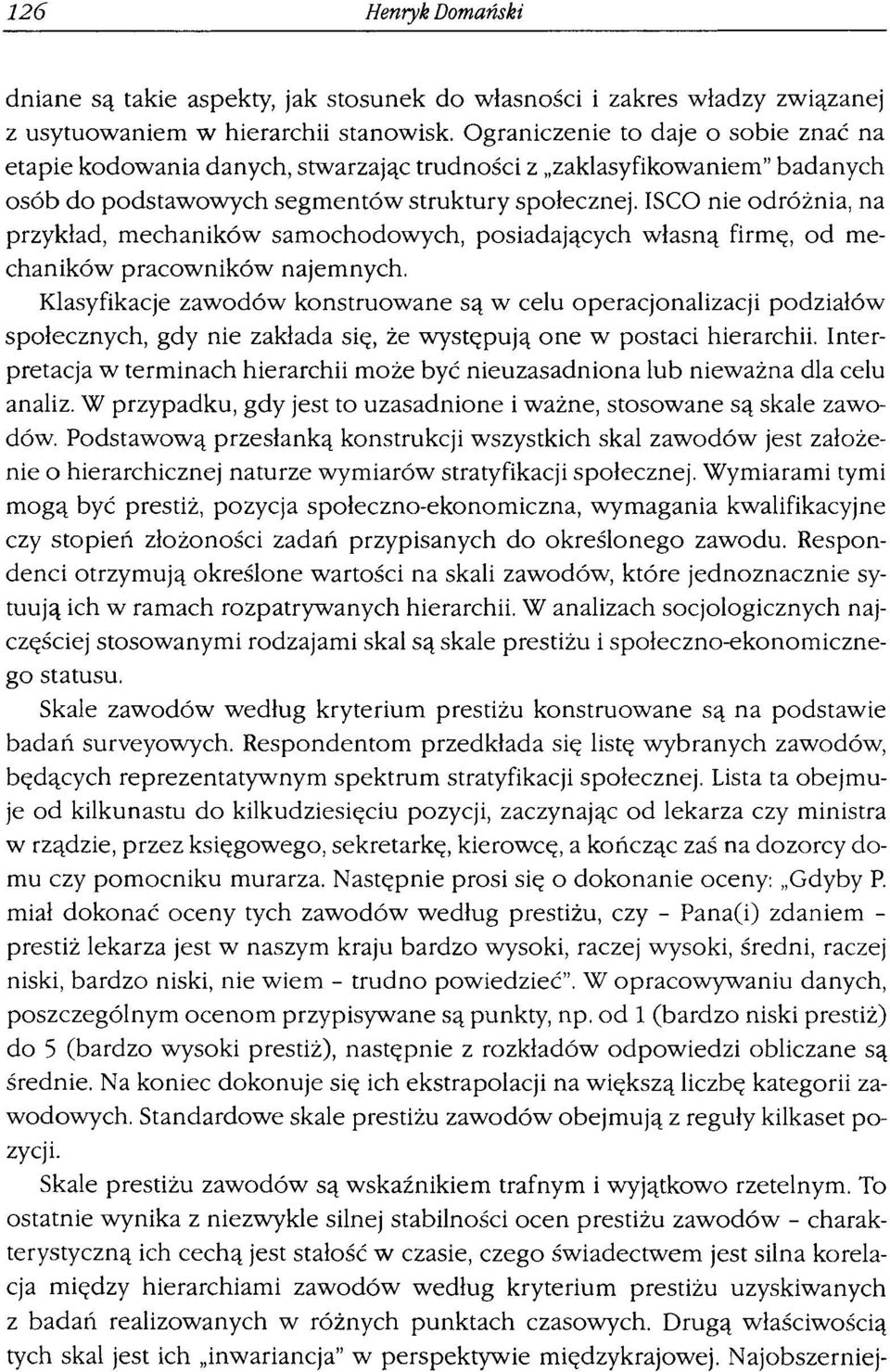 ISCO nie odróżnia, na przykład, mechaników samochodowych, posiadających własną firmę, od mechaników pracowników najemnych.