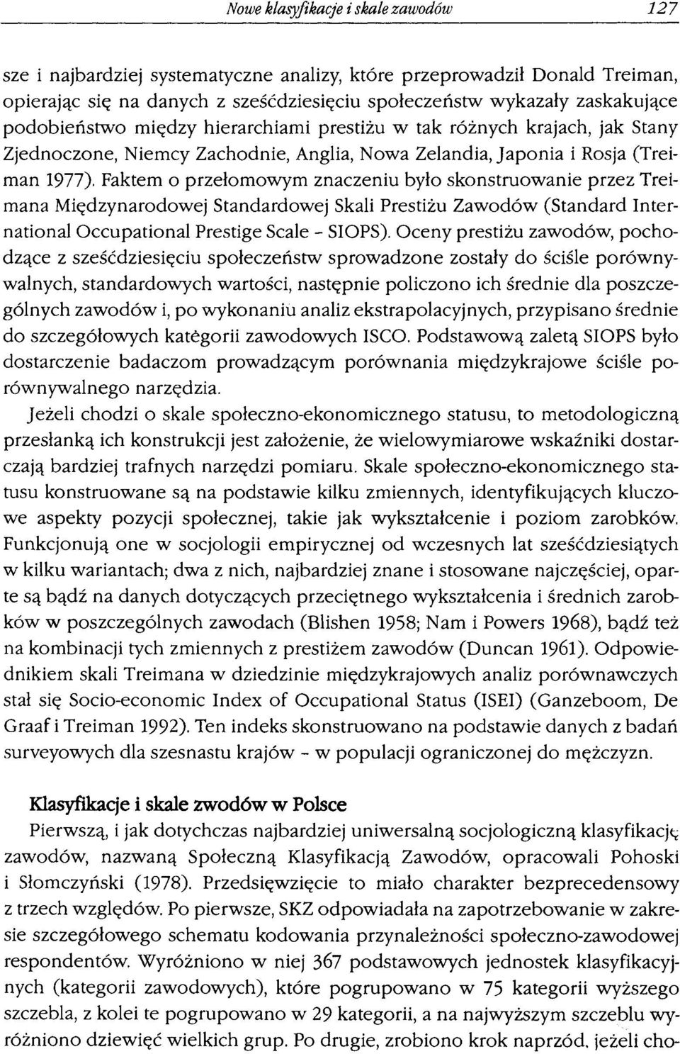 Faktem o przełomowym znaczeniu było skonstruowanie przez Treimana Międzynarodowej Standardowej Skali Prestiżu Zawodów (Standard International Occupational Prestige Scale - SIOPS).