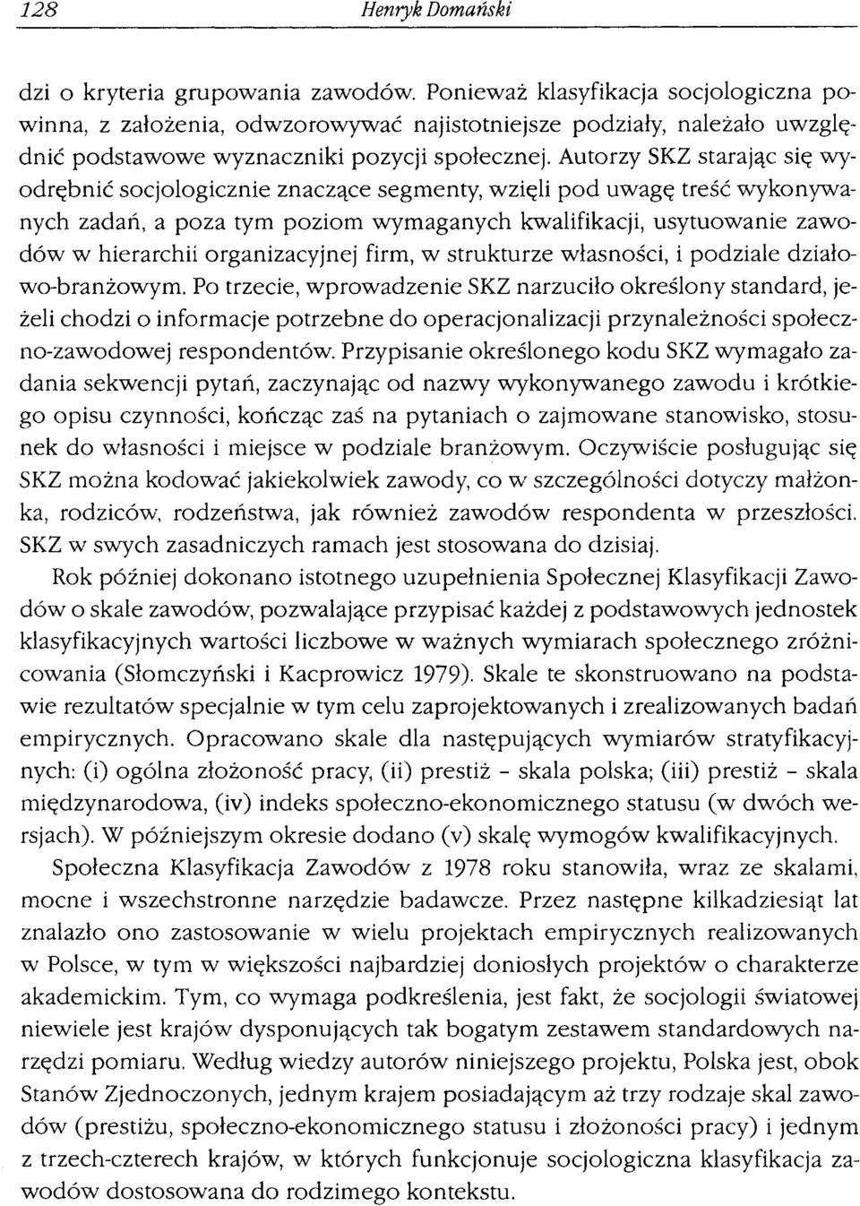 Autorzy SKZ starając się wyodrębnić socjologicznie znaczące segmenty, wzięli pod uwagę treść wykonywanych zadań, a poza tym poziom wymaganych kwalifikacji, usytuowanie zawodów w hierarchii