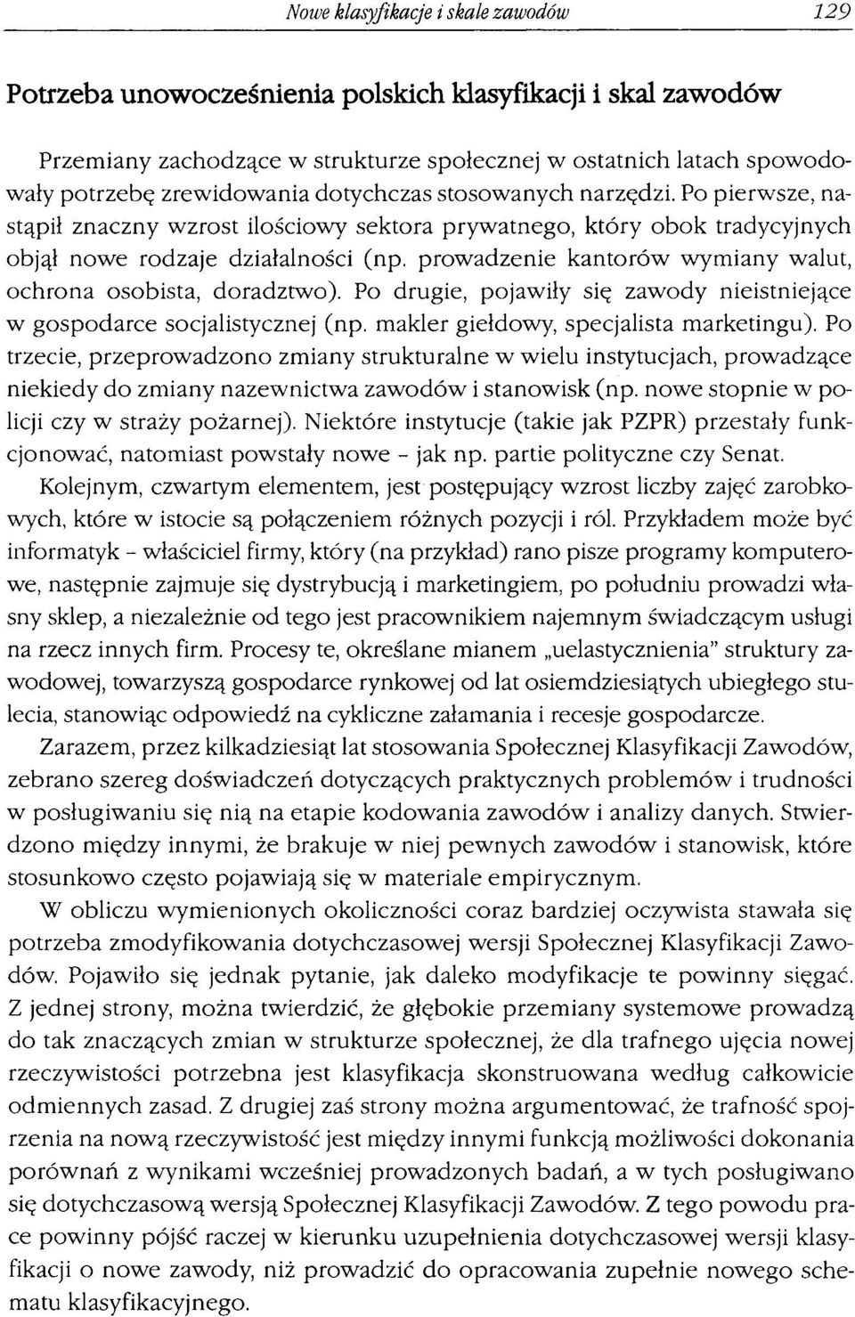 prowadzenie kantorów wymiany walut, ochrona osobista, doradztwo). Po drugie, pojawiły się zawody nieistniejące w gospodarce socjalistycznej (np. makler giełdowy, specjalista marketingu).