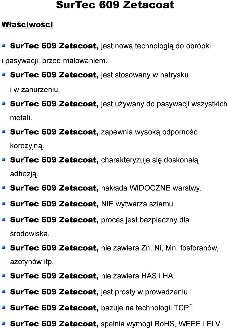 SurTec 609 Zetacoat, nakłada WIDOCZNE warstwy. SurTec 609 Zetacoat, NIE wytwarza szlamu. SurTec 609 Zetacoat, proces jest bezpieczny dla środowiska.