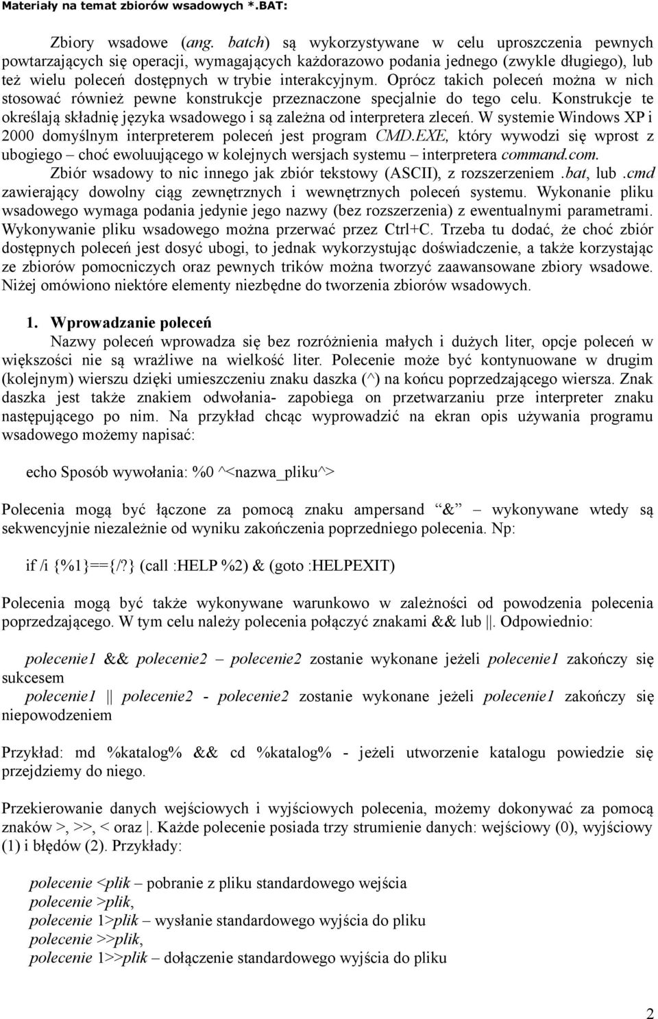 Oprócz takich poleceń można w nich stosować również pewne konstrukcje przeznaczone specjalnie do tego celu. Konstrukcje te określają składnię języka wsadowego i są zależna od interpretera zleceń.