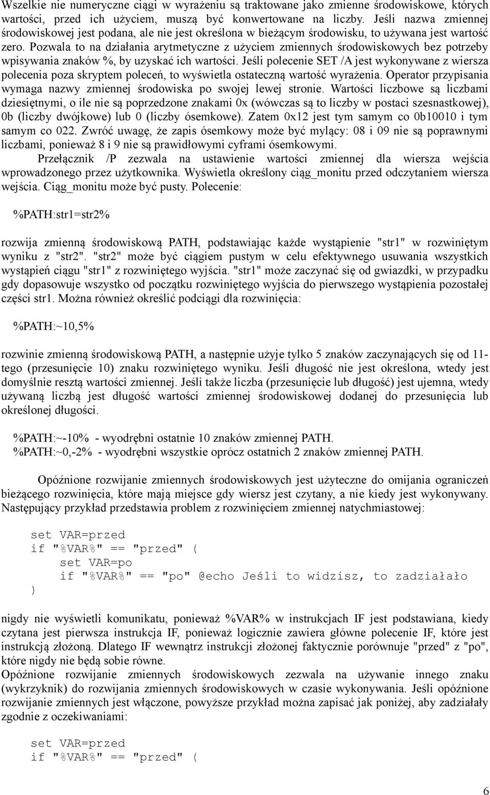 Pozwala to na działania arytmetyczne z użyciem zmiennych środowiskowych bez potrzeby wpisywania znaków %, by uzyskać ich wartości.