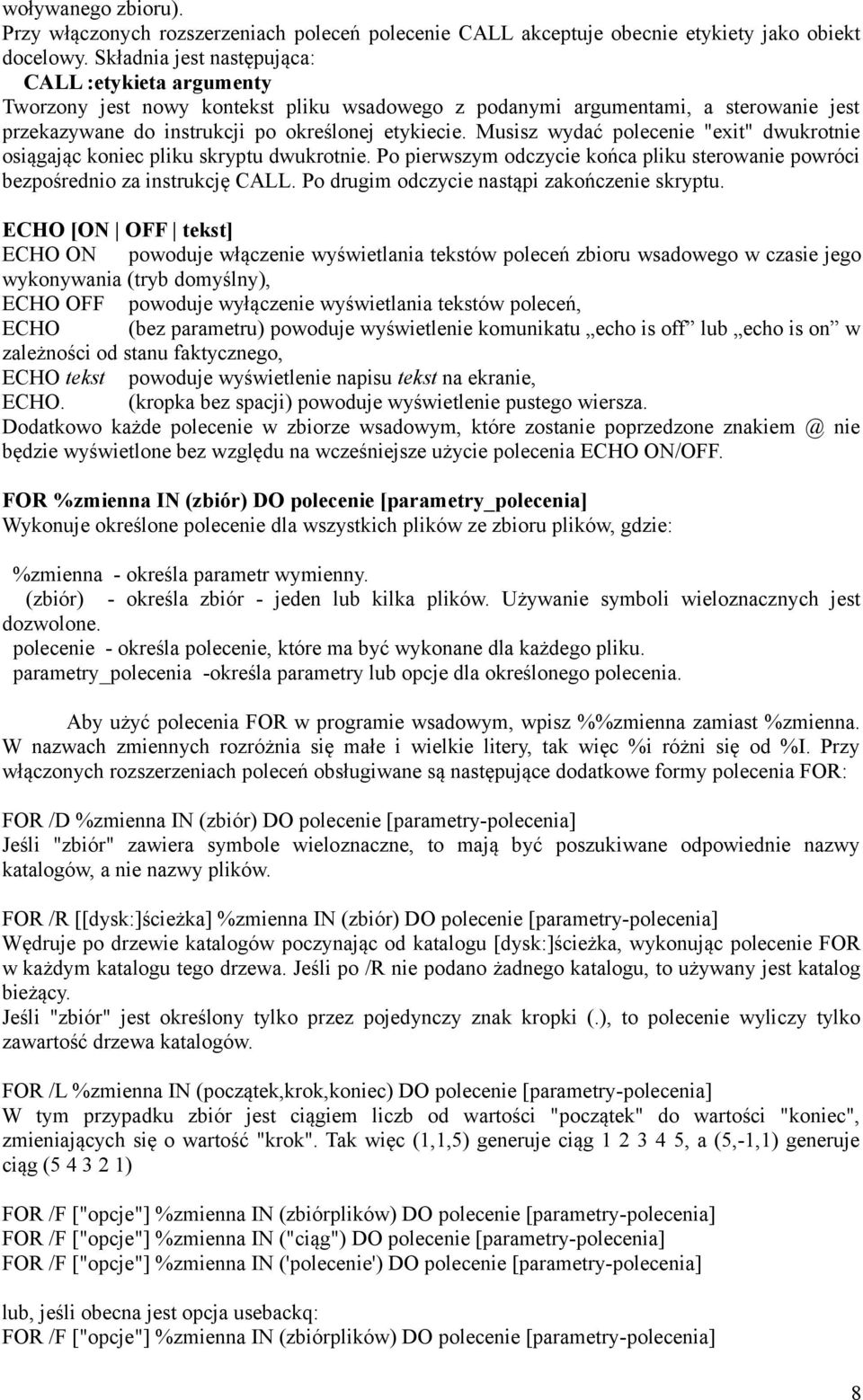 Musisz wydać polecenie "exit" dwukrotnie osiągając koniec pliku skryptu dwukrotnie. Po pierwszym odczycie końca pliku sterowanie powróci bezpośrednio za instrukcję CALL.