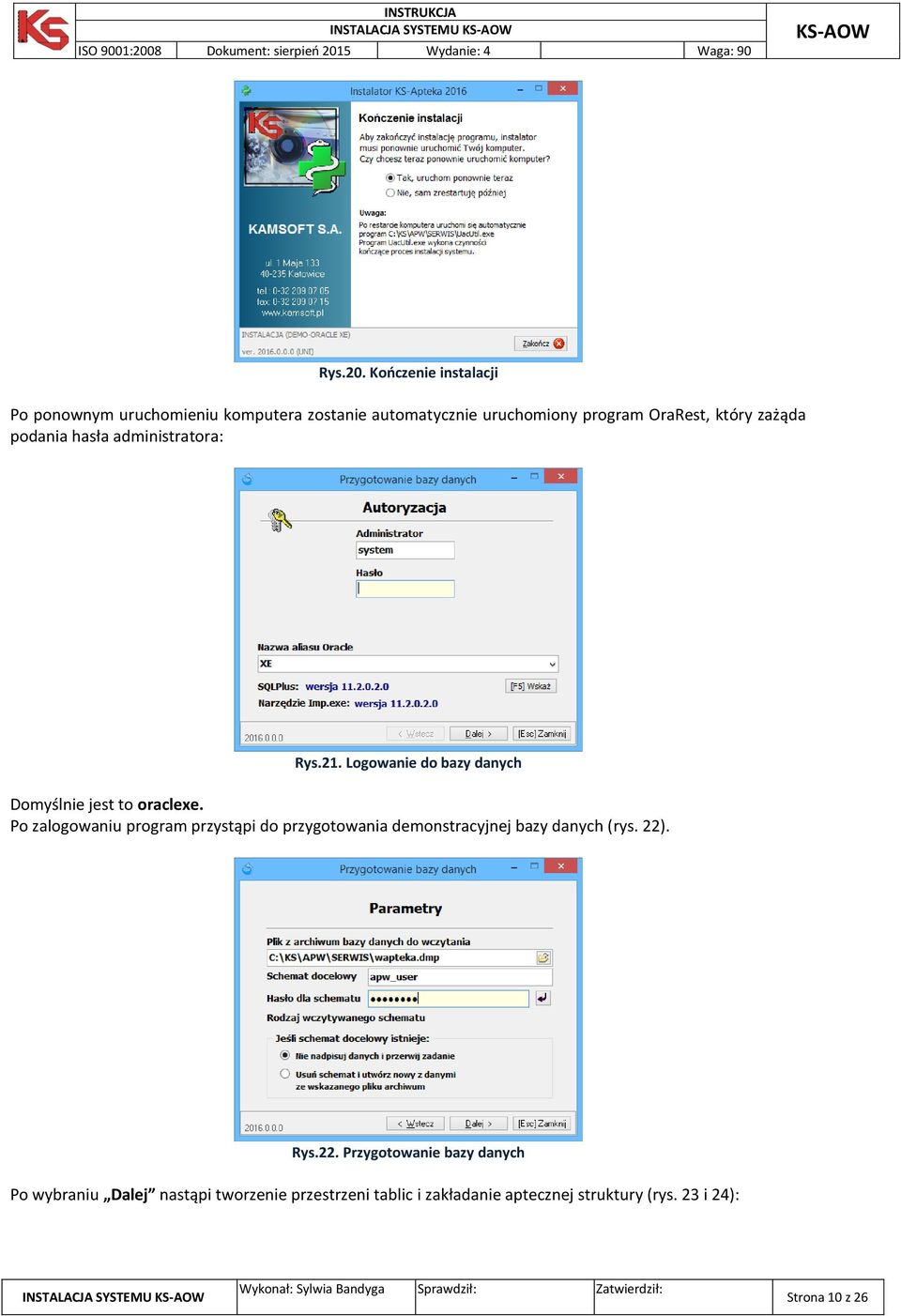 zażąda podania hasła administratora: Rys.21. Logowanie do bazy danych Domyślnie jest to oraclexe.