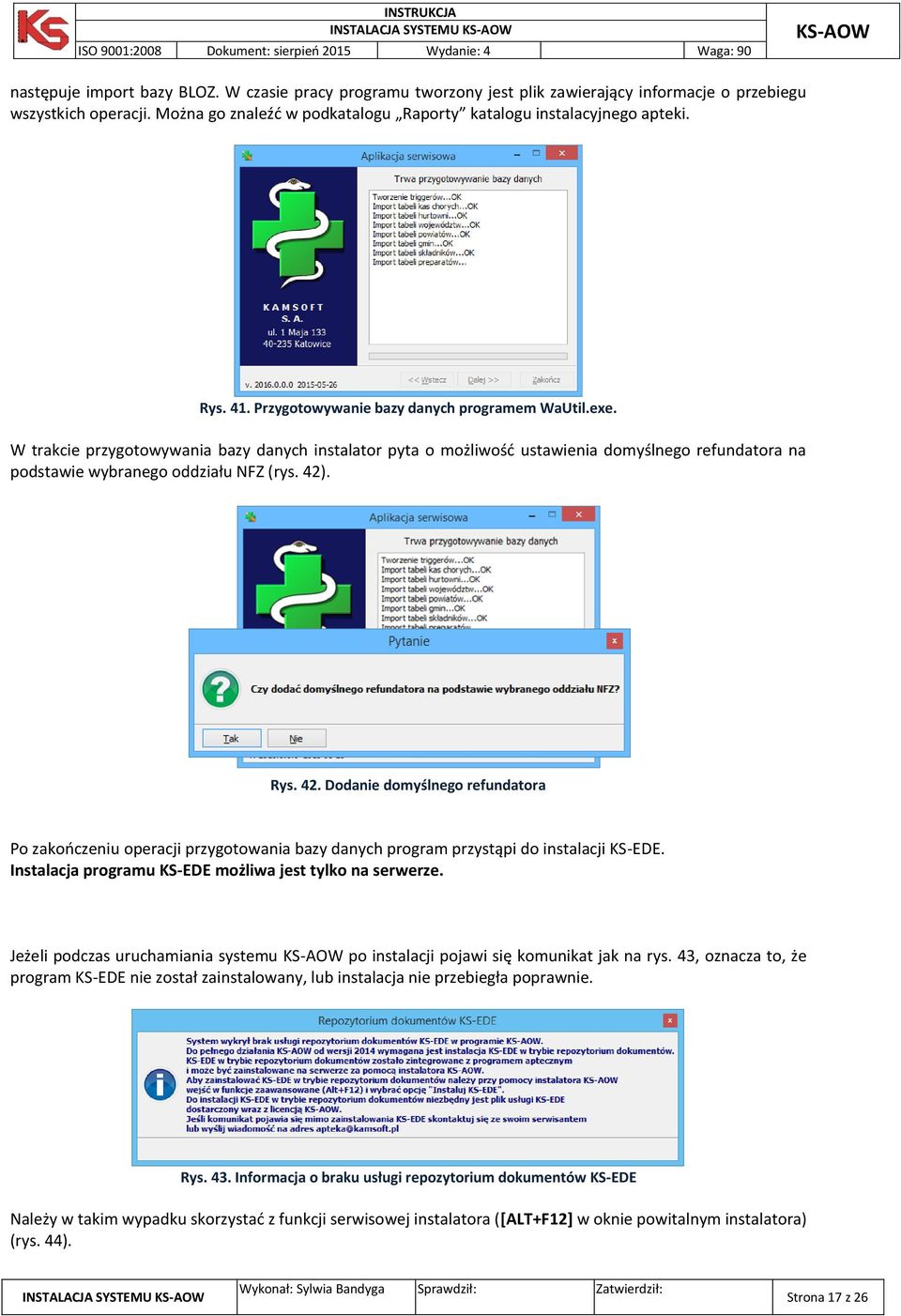 42). Rys. 42. Dodanie domyślnego refundatora Po zakończeniu operacji przygotowania bazy danych program przystąpi do instalacji KS-EDE. Instalacja programu KS-EDE możliwa jest tylko na serwerze.