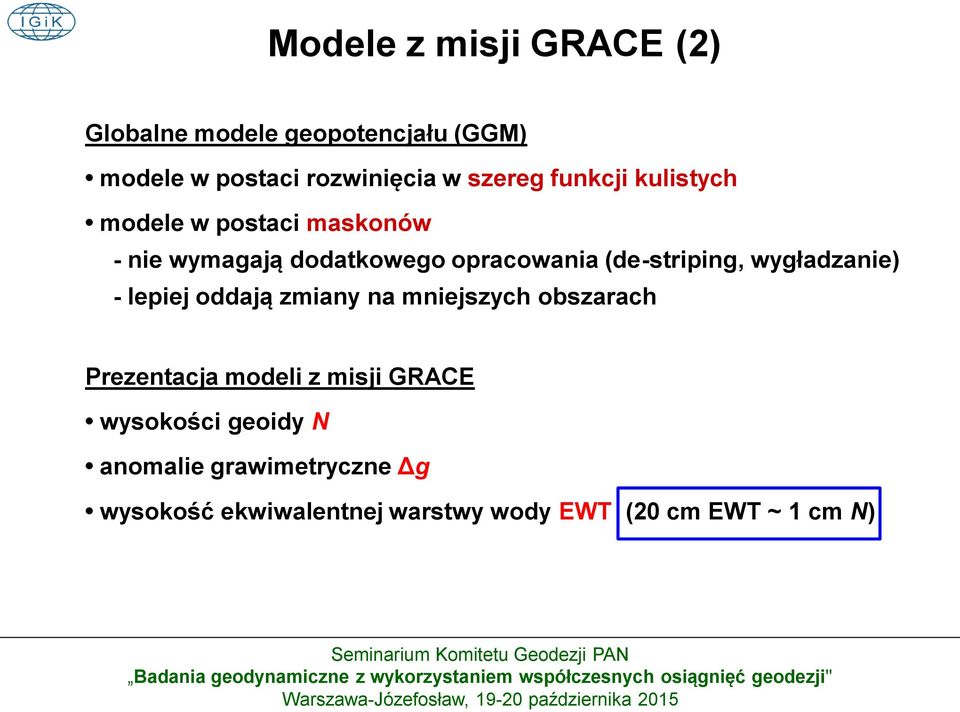wygładzanie) - lepiej oddają zmiany na mniejszych obszarach Prezentacja modeli z misji GRACE