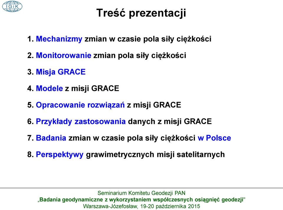Opracowanie rozwiązań z misji GRACE 6. Przykłady zastosowania danych z misji GRACE 7.