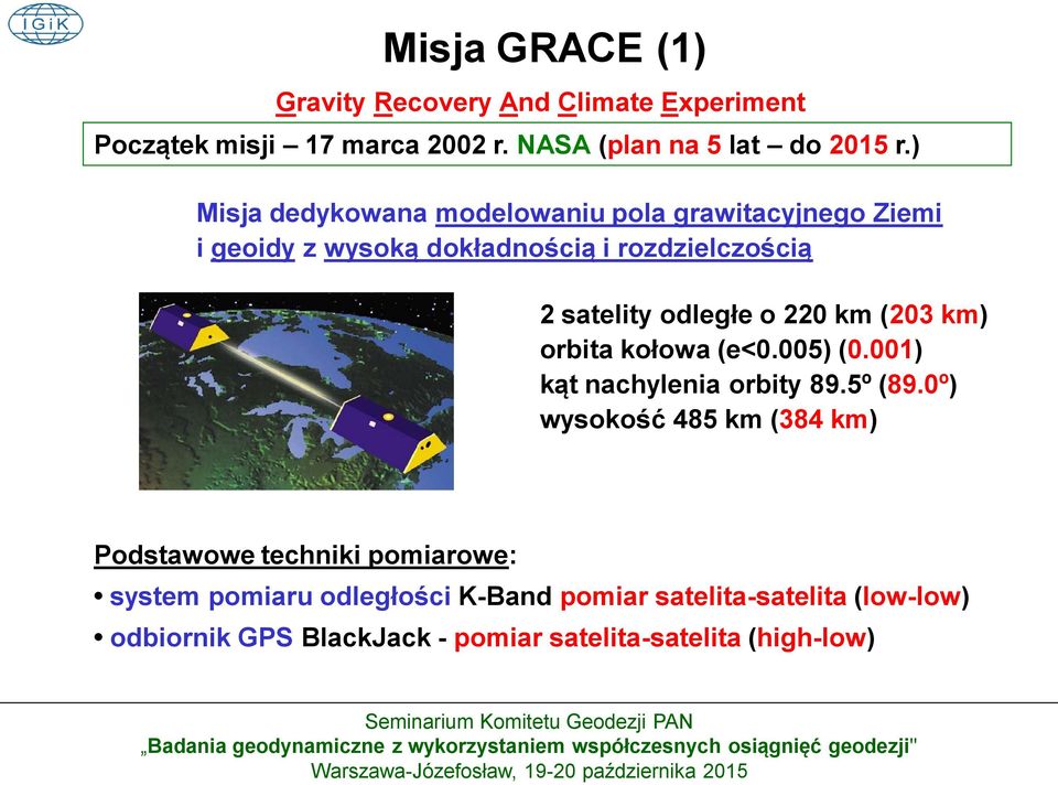 220 km (203 km) orbita kołowa (e<0.005) (0.001) kąt nachylenia orbity 89.5º (89.