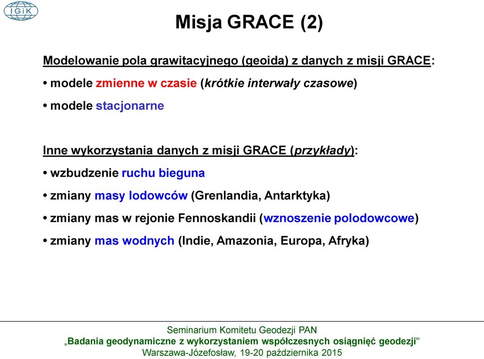 (przykłady): wzbudzenie ruchu bieguna zmiany masy lodowców (Grenlandia, Antarktyka) zmiany mas w