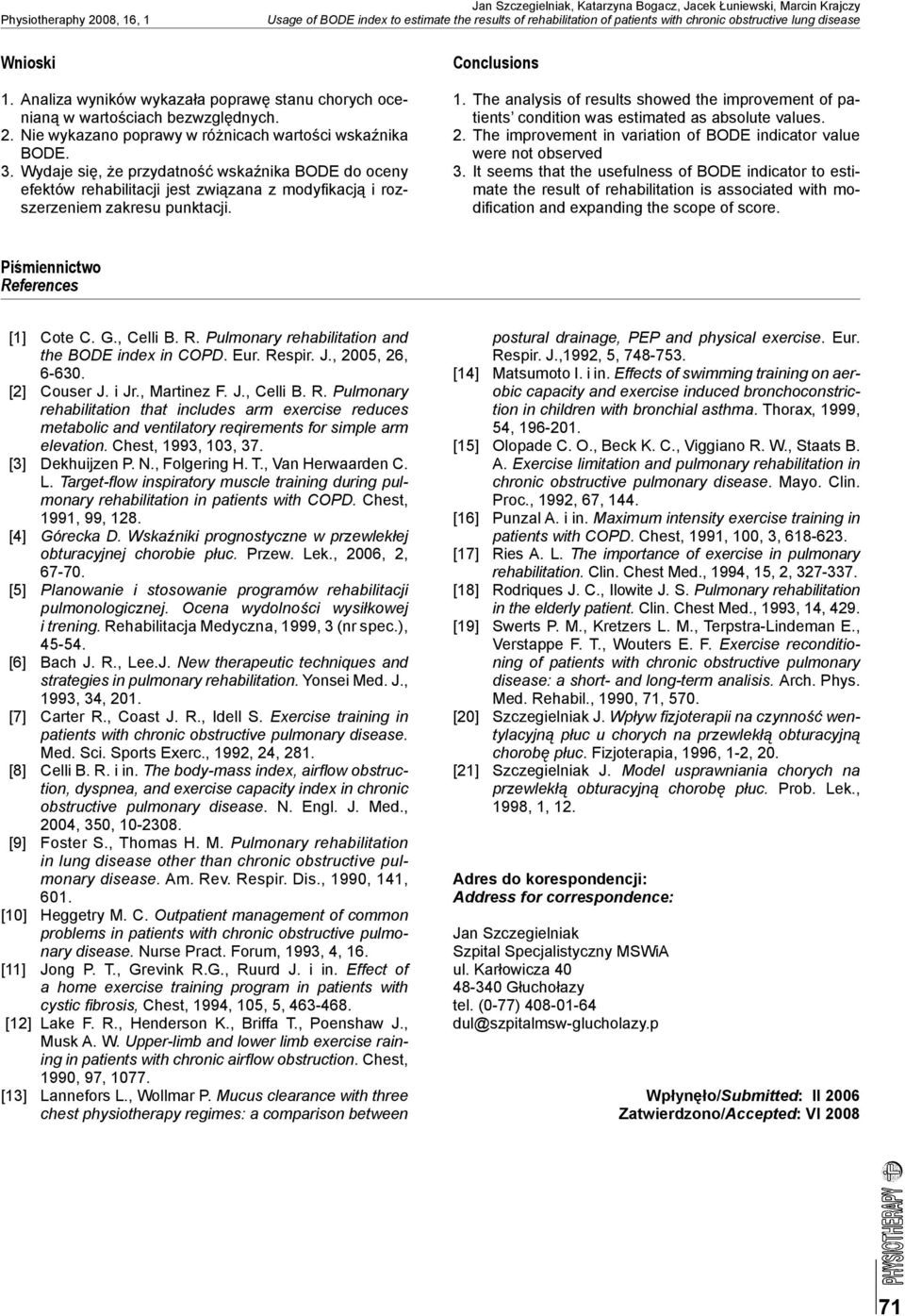 Wydaje się, że przydatność wskaźnika BODE do oceny efektów rehabilitacji jest związana z modyfi kacją i rozszerzeniem zakresu punktacji. 1.