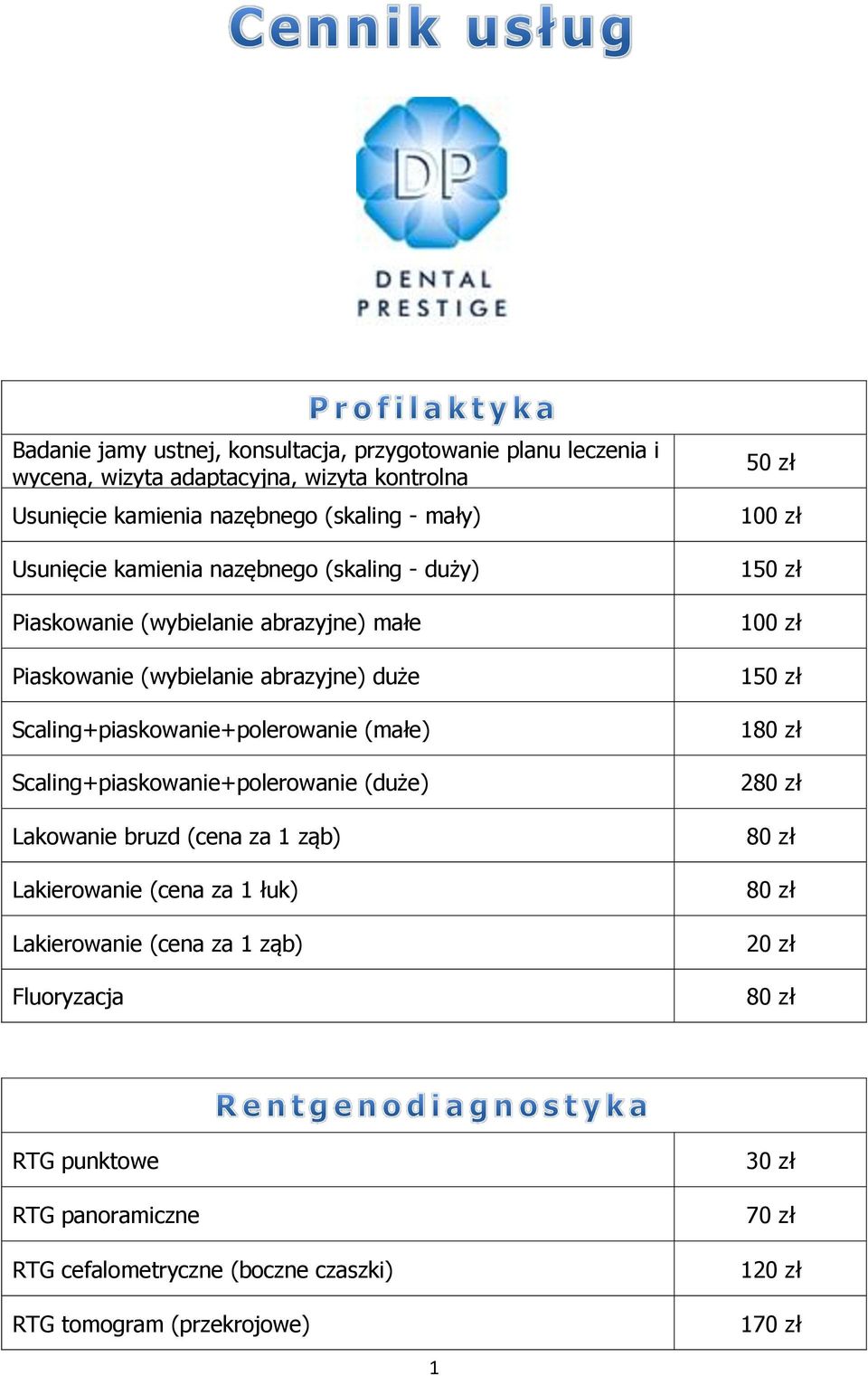 (małe) Scaling+piaskowanie+polerowanie (duże) Lakowanie bruzd (cena za 1 ząb) Lakierowanie (cena za 1 łuk) Lakierowanie (cena za 1 ząb) Fluoryzacja 50 zł 100