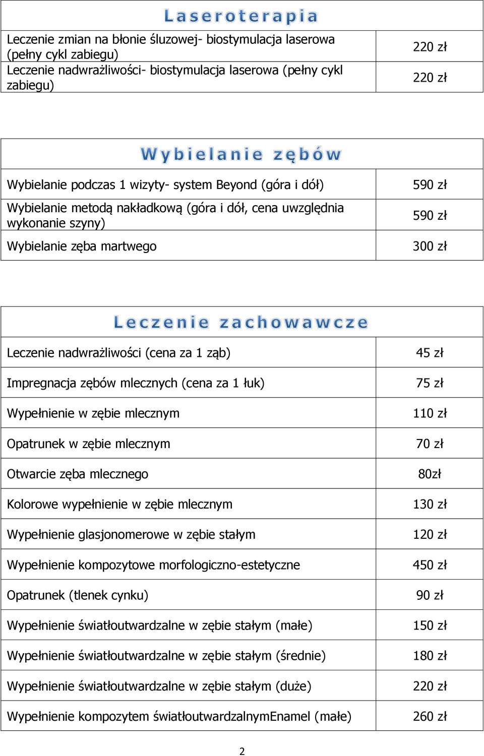 za 1 łuk) Wypełnienie w zębie mlecznym Opatrunek w zębie mlecznym Otwarcie zęba mlecznego Kolorowe wypełnienie w zębie mlecznym Wypełnienie glasjonomerowe w zębie stałym Wypełnienie kompozytowe