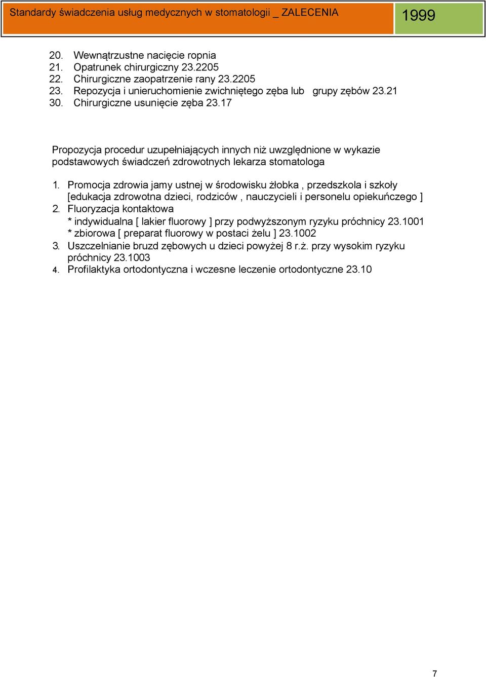 Promocja zdrowia jamy ustnej w środowisku żłobka, przedszkola i szkoły [edukacja zdrowotna dzieci, rodziców, nauczycieli i personelu opiekuńczego ] 2.