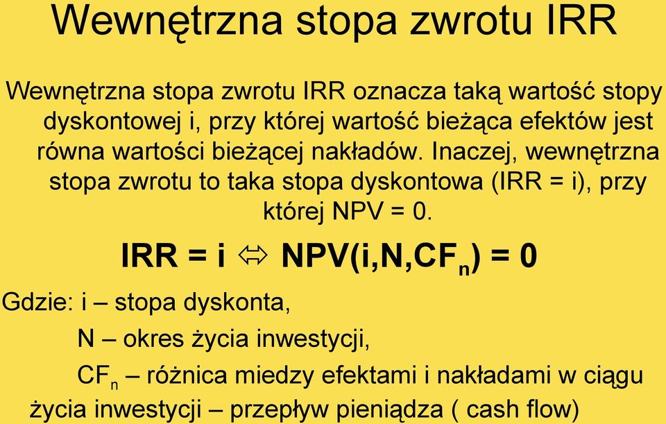 Inaczej, wewnętrzna stopa zwrotu to taka stopa dyskontowa (IRR = i), przy której NPV = 0.