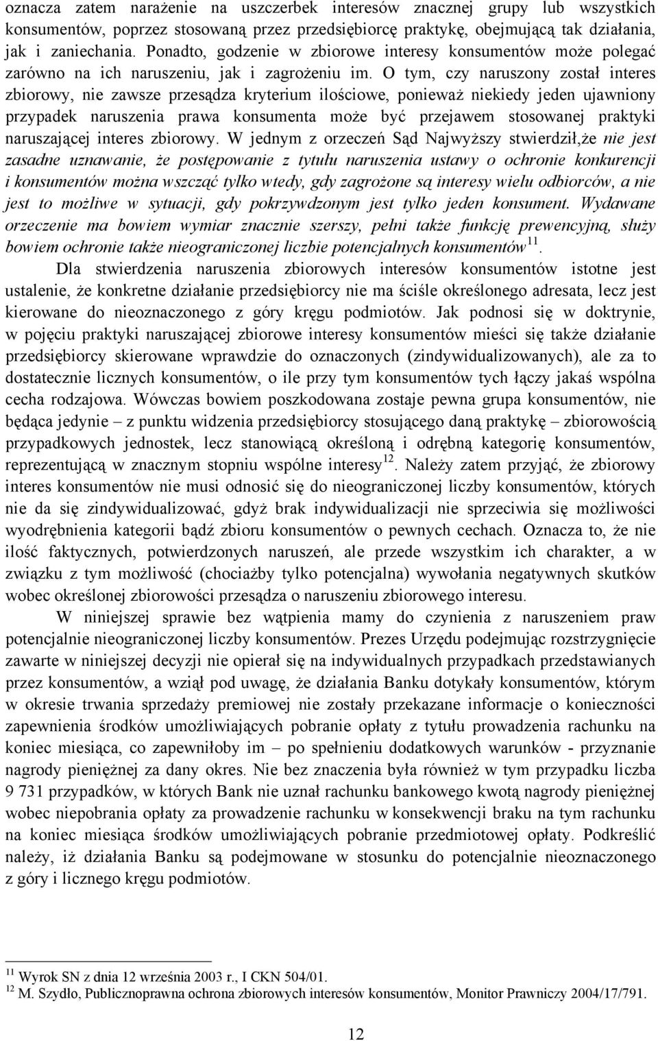 O tym, czy naruszony został interes zbiorowy, nie zawsze przesądza kryterium ilościowe, ponieważ niekiedy jeden ujawniony przypadek naruszenia prawa konsumenta może być przejawem stosowanej praktyki