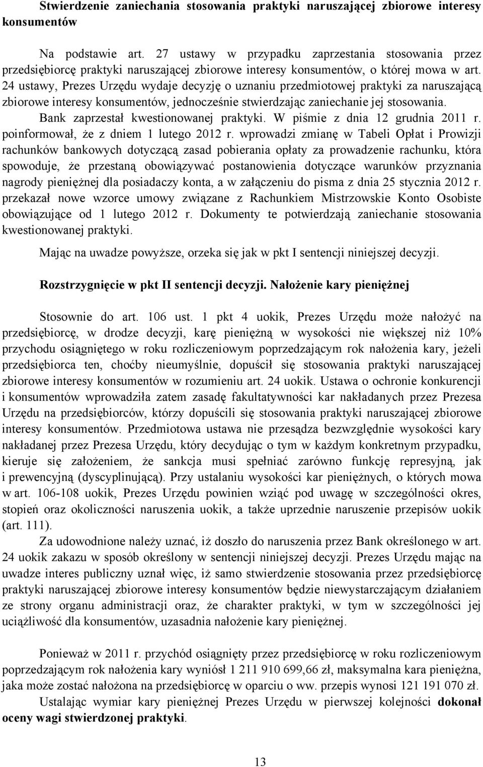 24 ustawy, Prezes Urzędu wydaje decyzję o uznaniu przedmiotowej praktyki za naruszającą zbiorowe interesy konsumentów, jednocześnie stwierdzając zaniechanie jej stosowania.