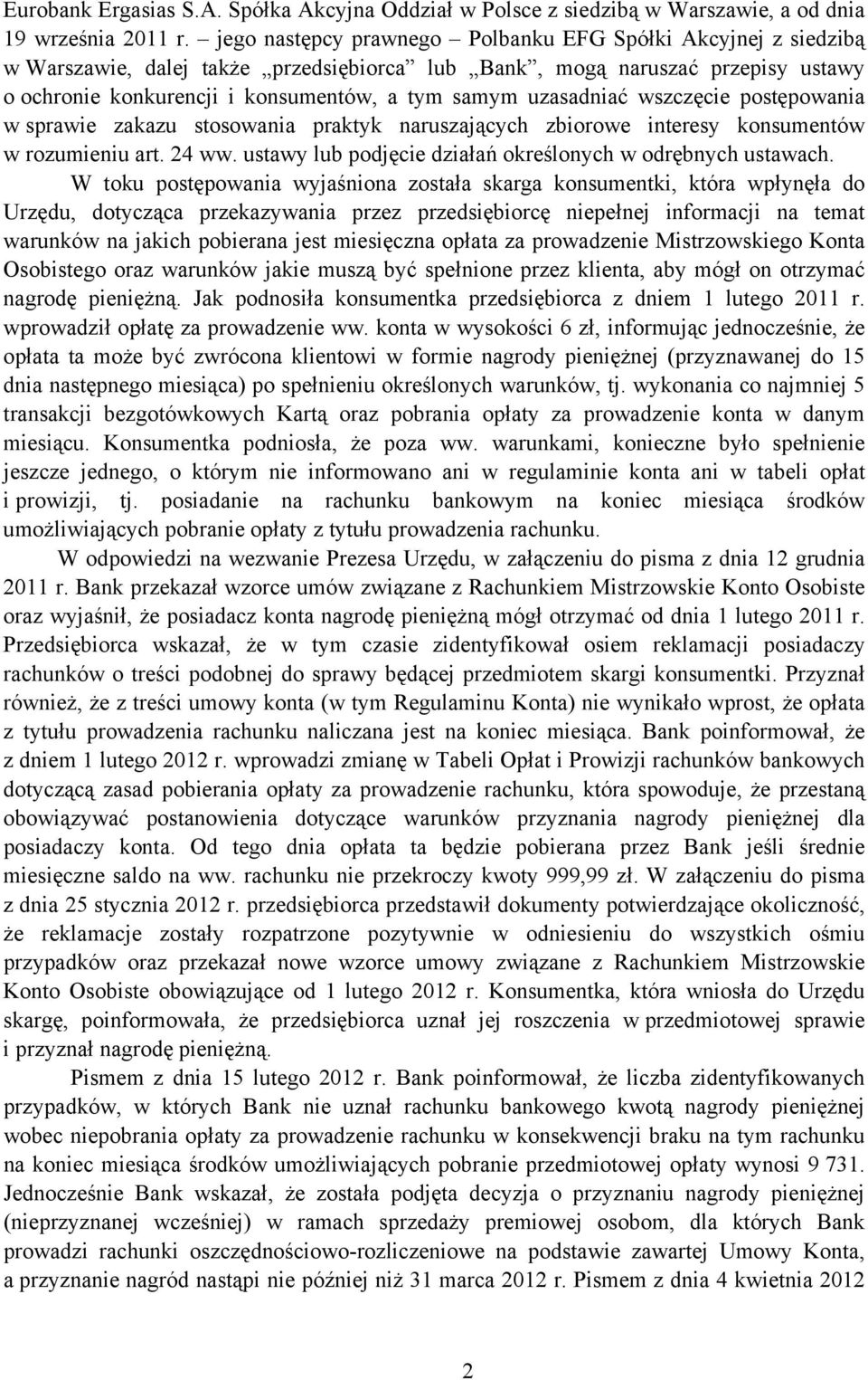 uzasadniać wszczęcie postępowania w sprawie zakazu stosowania praktyk naruszających zbiorowe interesy konsumentów w rozumieniu art. 24 ww. ustawy lub podjęcie działań określonych w odrębnych ustawach.