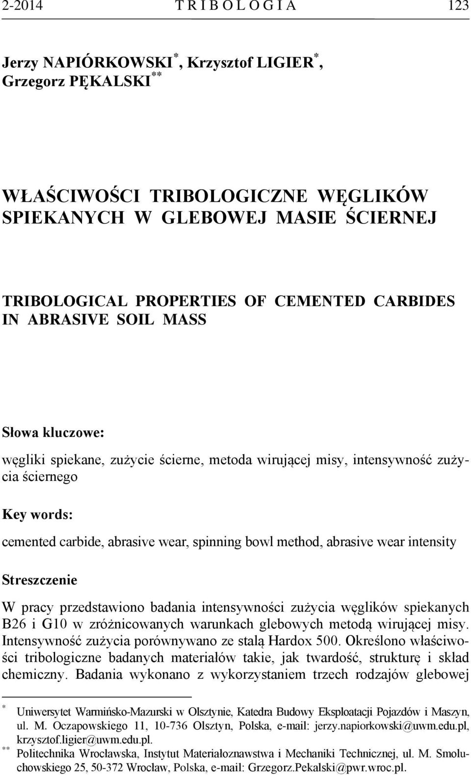 bowl method, abrasive wear intensity Streszczenie W pracy przedstawiono badania intensywności zużycia węglików spiekanych B26 i G10 w zróżnicowanych warunkach glebowych metodą wirującej misy.