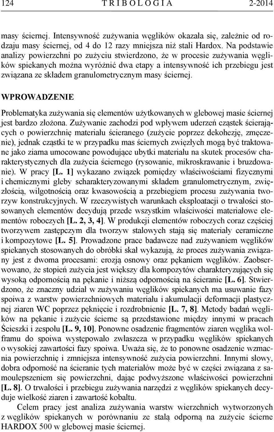 masy ściernej. WPROWADZENIE Problematyka zużywania się elementów użytkowanych w glebowej masie ściernej jest bardzo złożona.