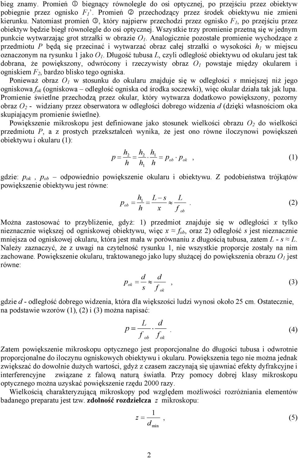 Wszystkie trzy promienie przetną się w jednym punkcie wytwarzając grot strzałki w obrazie O 1.