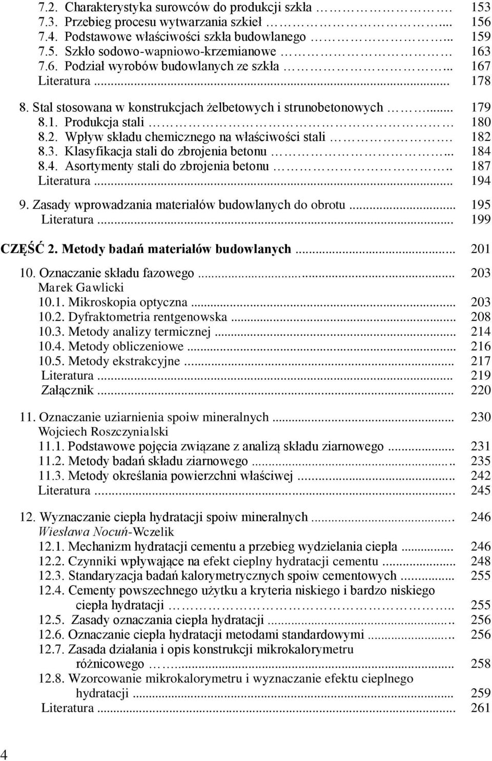 Klasyfikacja stali do zbrojenia betonu... 8.4. Asortymenty stali do zbrojenia betonu... 9. Zasady wprowadzania materiałów budowlanych do obrotu... CZĘŚĆ 2. Metody badań materiałów budowlanych... 10.