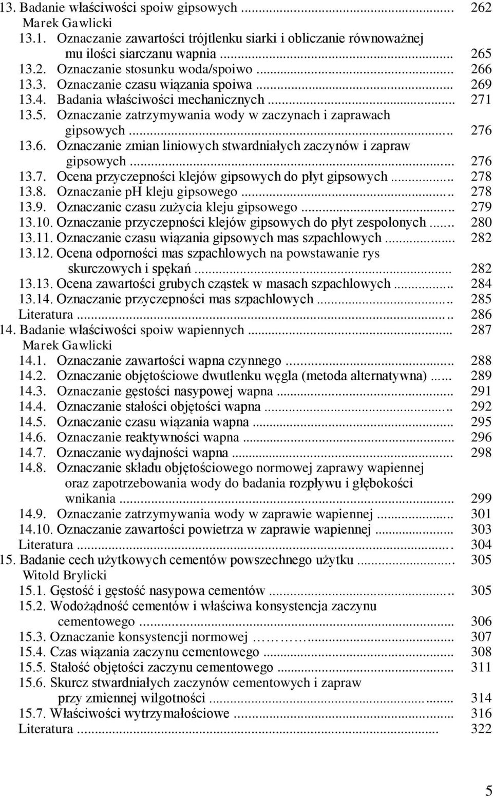 Ocena przyczepności klejów gipsowych do płyt gipsowych... 13.8. Oznaczanie ph kleju gipsowego... 13.9. Oznaczanie czasu zużycia kleju gipsowego... 13.10.