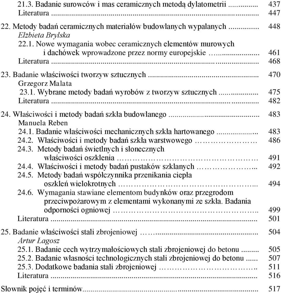 .. 24.2. Właściwości i metody badań szkła warstwowego 24.3. Metody badań świetlnych i słonecznych właściwości oszklenia 24.4. Właściwości i metody badań pustaków szklanych... 24.5.