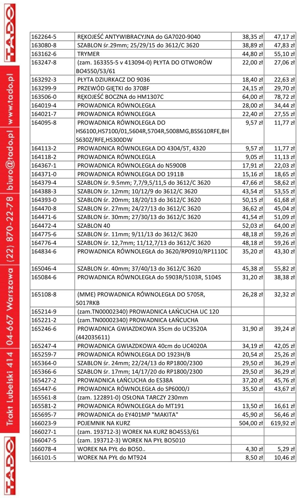 HM1307C 64,00 zł 78,72 zł 164019-4 PROWADNICA RÓWNOLEGŁA 28,00 zł 34,44 zł 164021-7 PROWADNICA RÓWNOLEGŁA 22,40 zł 27,55 zł 164095-8 PROWADNICA RÓWNOLEGŁA DO 9,57 zł 11,77 zł