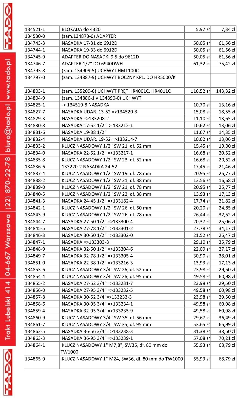 DO 6940DWH 61,32 zł 75,42 zł 134793-8 (zam. 134909-5) UCHWYT HM1100C 134797-0 (zam. 134887-9) UCHWYT BOCZNY KPL. DO HR5000/K 134803-1 (zam.