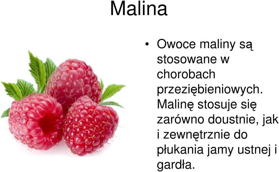 Malinę stosuje się zarówno doustnie,