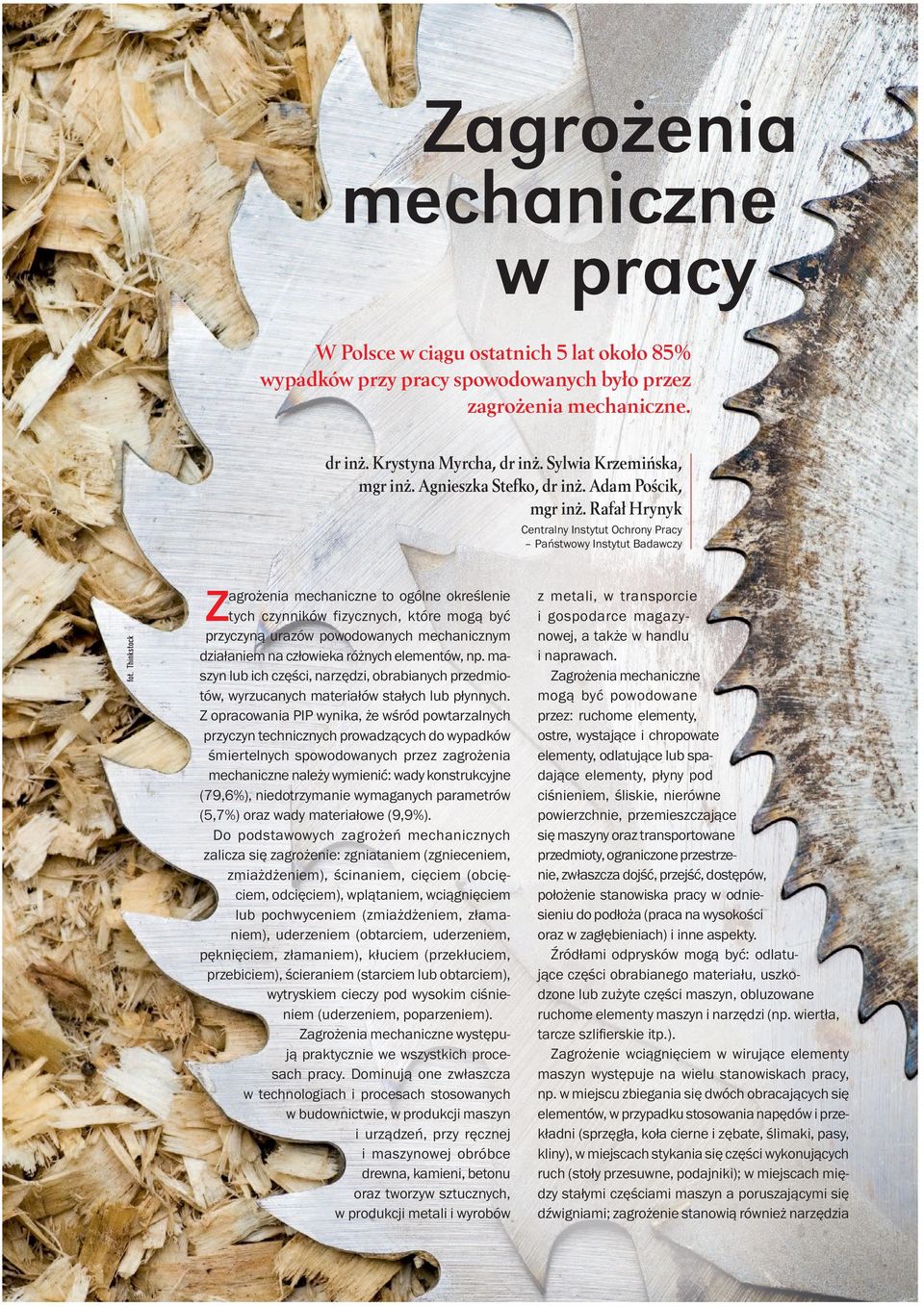 Thinkstock Zagrożenia mechaniczne to ogólne określenie tych czynników fizycznych, które mogą być przyczyną urazów powodowanych mechanicznym działaniem na człowieka różnych elementów, np.