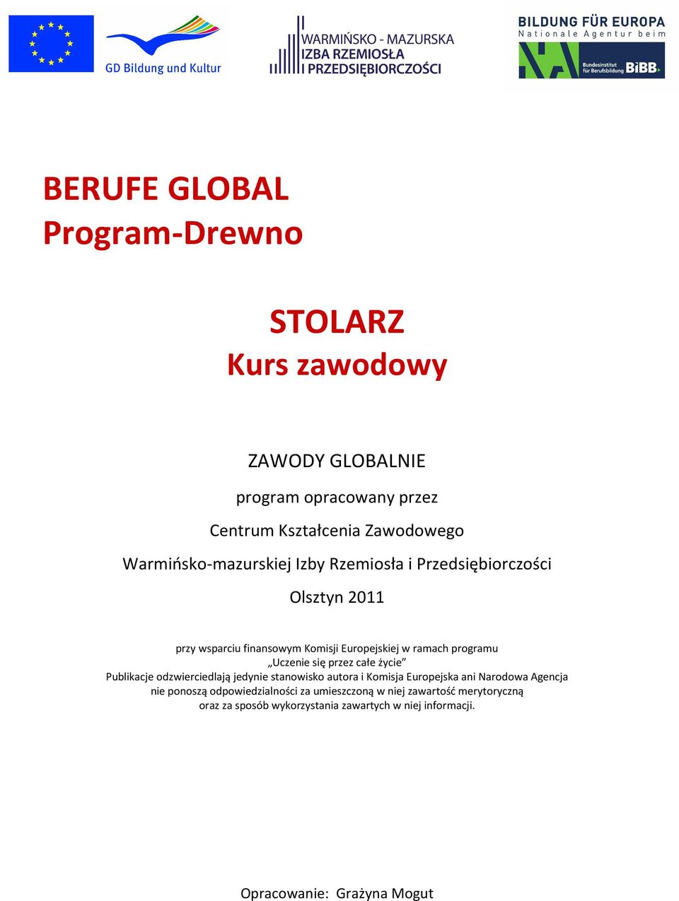 Uczenie się przez całe życie Publikacje odzwierciedlają jedynie stanowisko autora i Komisja Europejska ani Narodowa Agencja nie