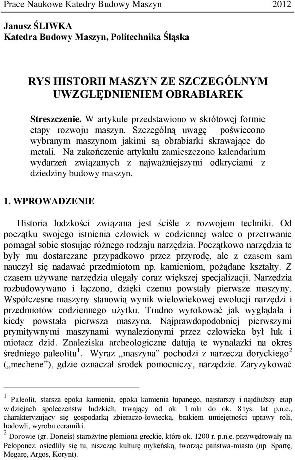 Na zakończenie artykułu zamieszczono kalendarium wydarzeń związanych z najważniejszymi odkryciami z dziedziny budowy maszyn. 1.