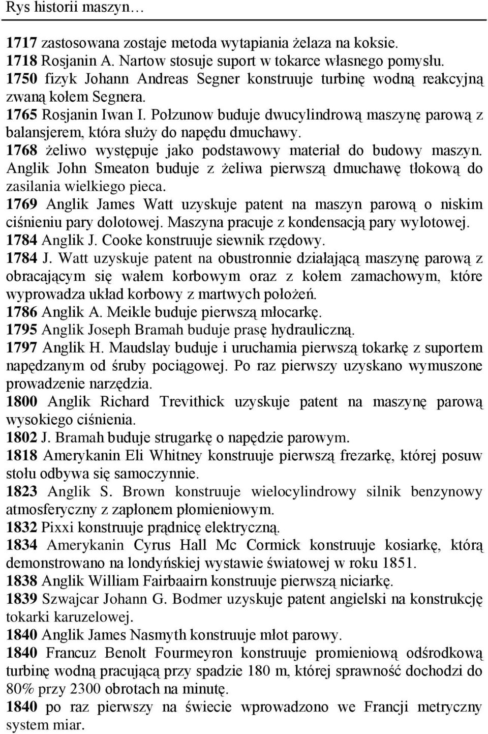 Połzunow buduje dwucylindrową maszynę parową z balansjerem, która służy do napędu dmuchawy. 1768 żeliwo występuje jako podstawowy materiał do budowy maszyn.