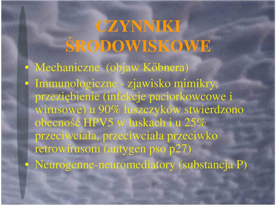 stwierdzono obecność HPV5 w łuskach i u 25% przeciwciała, przeciwciała
