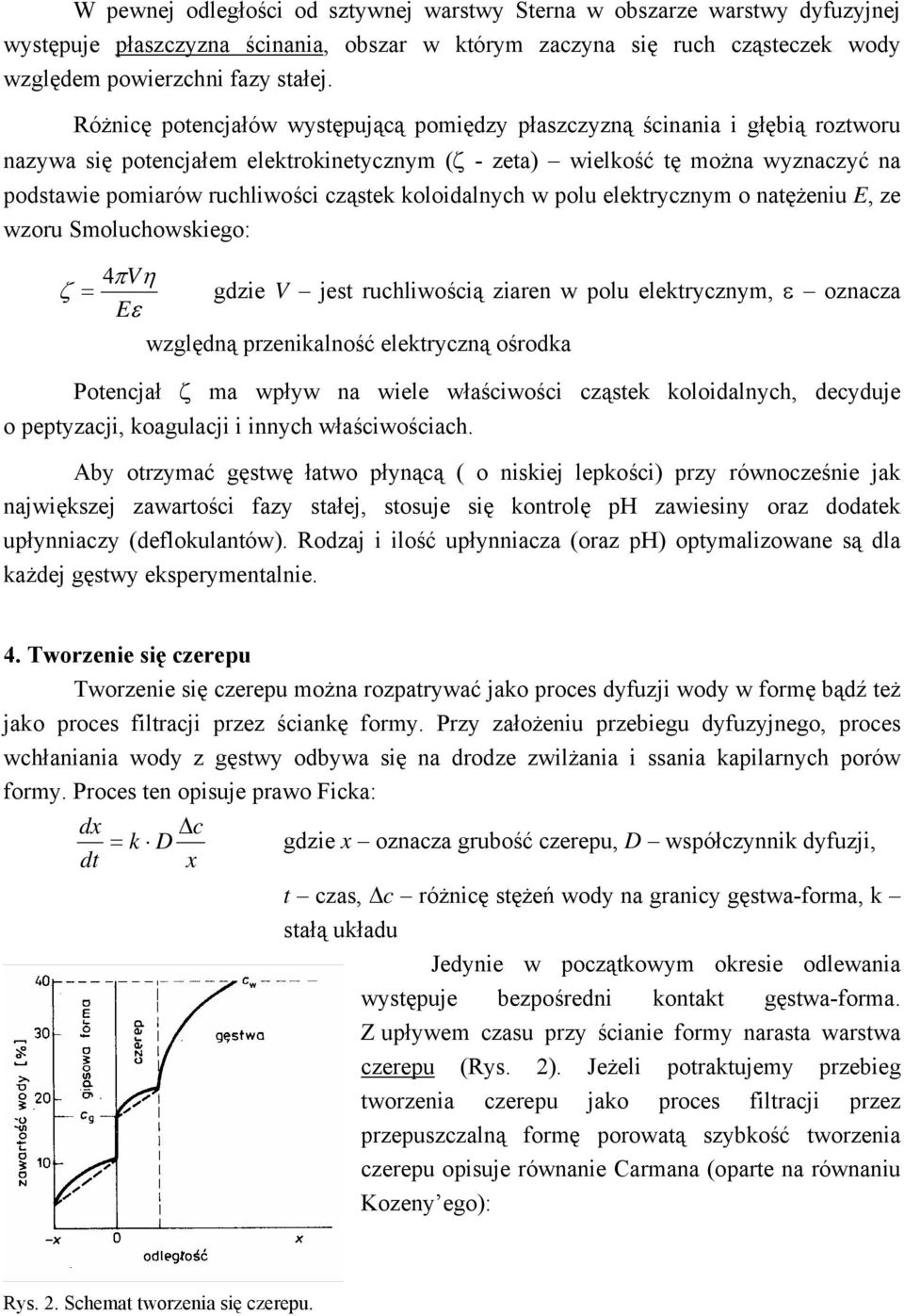 cząstek koloidalnych w polu elektrycznym o natężeniu E, ze wzoru Smoluchowskiego: 4πVη ζ = gdzie V jest ruchliwością ziaren w polu elektrycznym, ε oznacza Eε względną przenikalność elektryczną